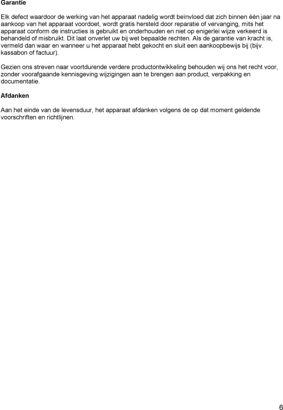 Als de garantie van kracht is, vermeld dan waar en wanneer u het apparaat hebt gekocht en sluit een aankoopbewijs bij (bijv. kassabon of factuur).