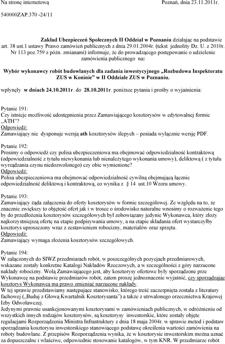 zmianami) informuje, że do prowadzącego postępowanie o udzielenie zamówienia publicznego na: Wybór wykonawcy robót budowlanych dla zadania inwestycyjnego Rozbudowa Inspektoratu ZUS w Koninie w II