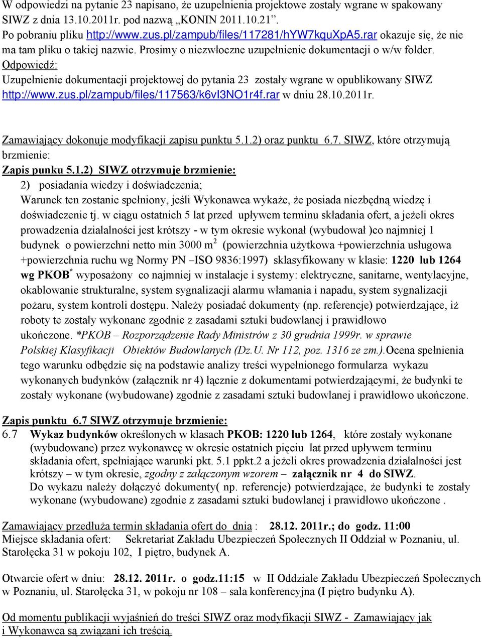 Uzupełnienie dokumentacji projektowej do pytania 23 zostały wgrane w opublikowany SIWZ http://www.zus.pl/zampub/files/117563/k6vi3no1r4f.rar w dniu 28.10.2011r.