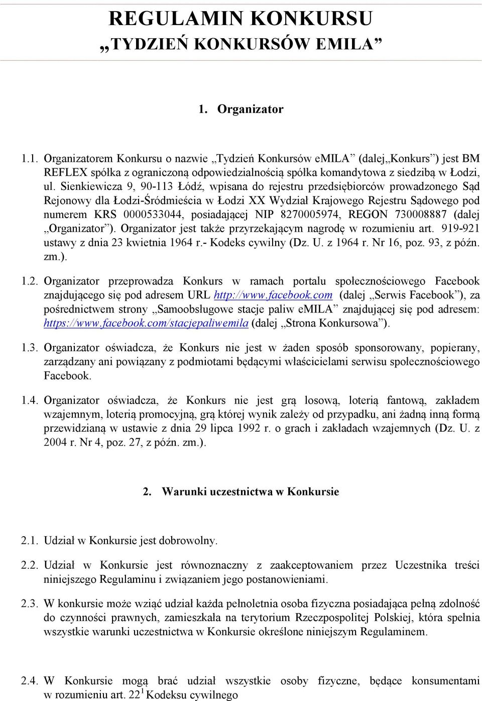 Sienkiewicza 9, 90-113 Łódź, wpisana do rejestru przedsiębiorców prowadzonego Sąd Rejonowy dla Łodzi-Śródmieścia w Łodzi XX Wydział Krajowego Rejestru Sądowego pod numerem KRS 0000533044,