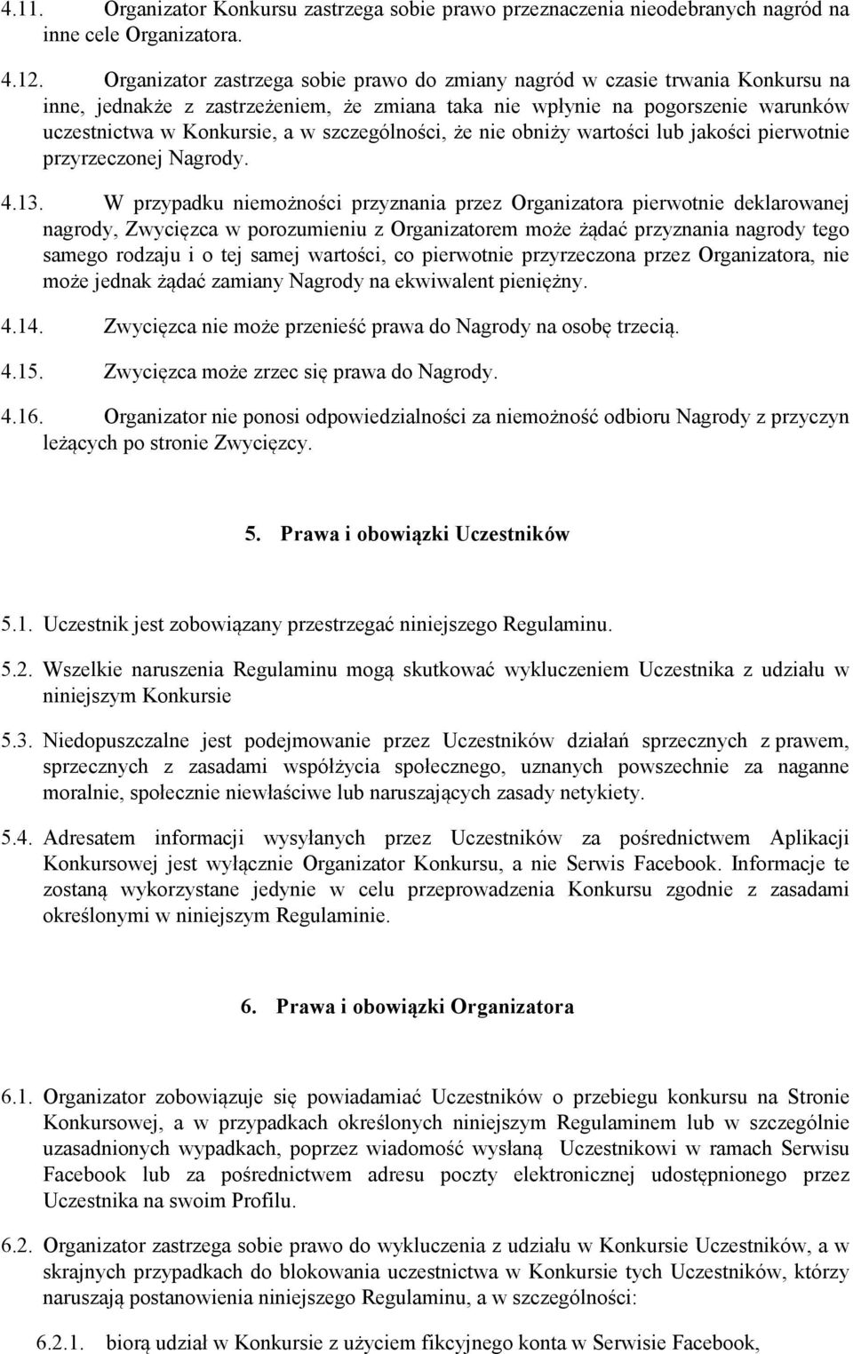 szczególności, że nie obniży wartości lub jakości pierwotnie przyrzeczonej Nagrody. 4.13.