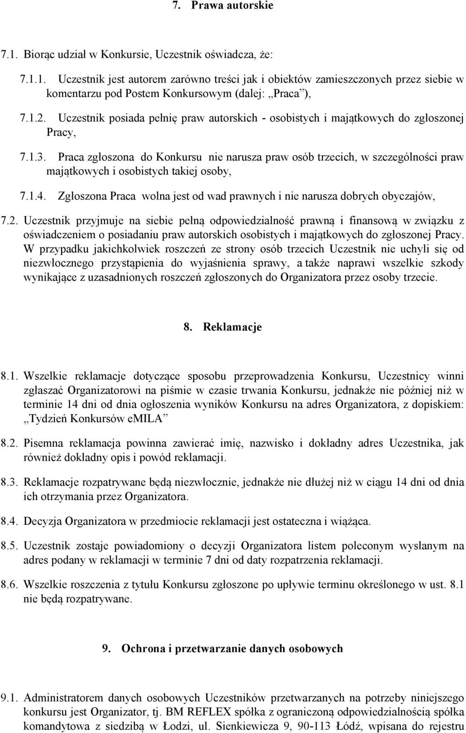 Praca zgłoszona do Konkursu nie narusza praw osób trzecich, w szczególności praw majątkowych i osobistych takiej osoby, 7.1.4.