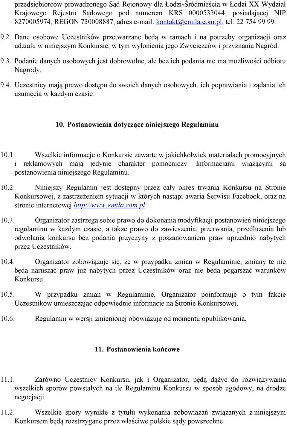 9.3. Podanie danych osobowych jest dobrowolne, ale bez ich podania nie ma możliwości odbioru Nagrody. 9.4.