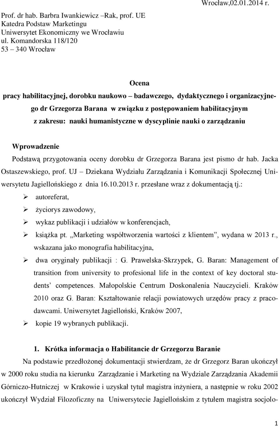 o zarządzaniu Wprowadzenie Podstawą przygotowania oceny dorobku dr Grzegorza Barana jest pismo dr hab. Jacka Ostaszewskiego, prof.