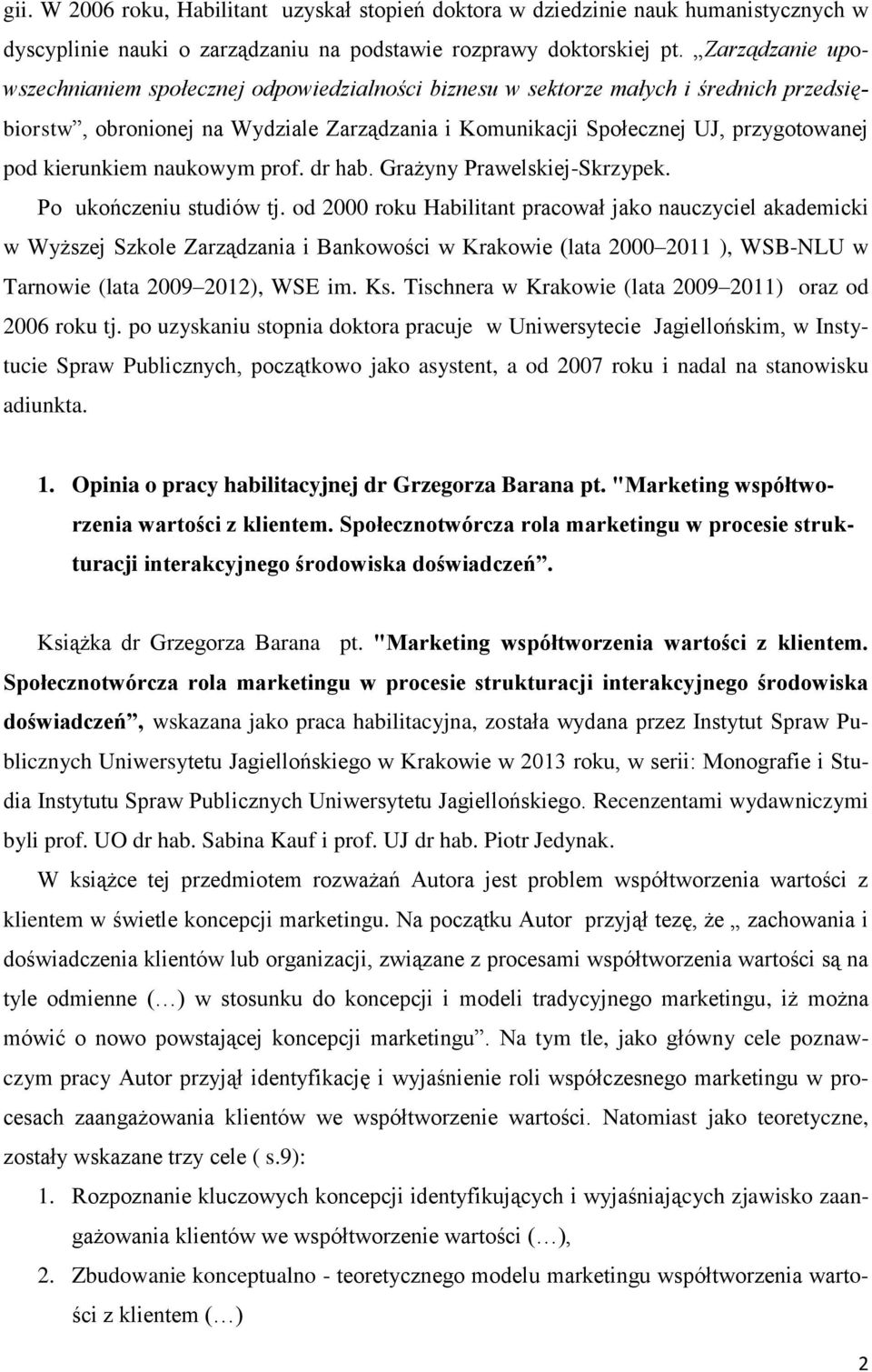 kierunkiem naukowym prof. dr hab. Grażyny Prawelskiej-Skrzypek. Po ukończeniu studiów tj.