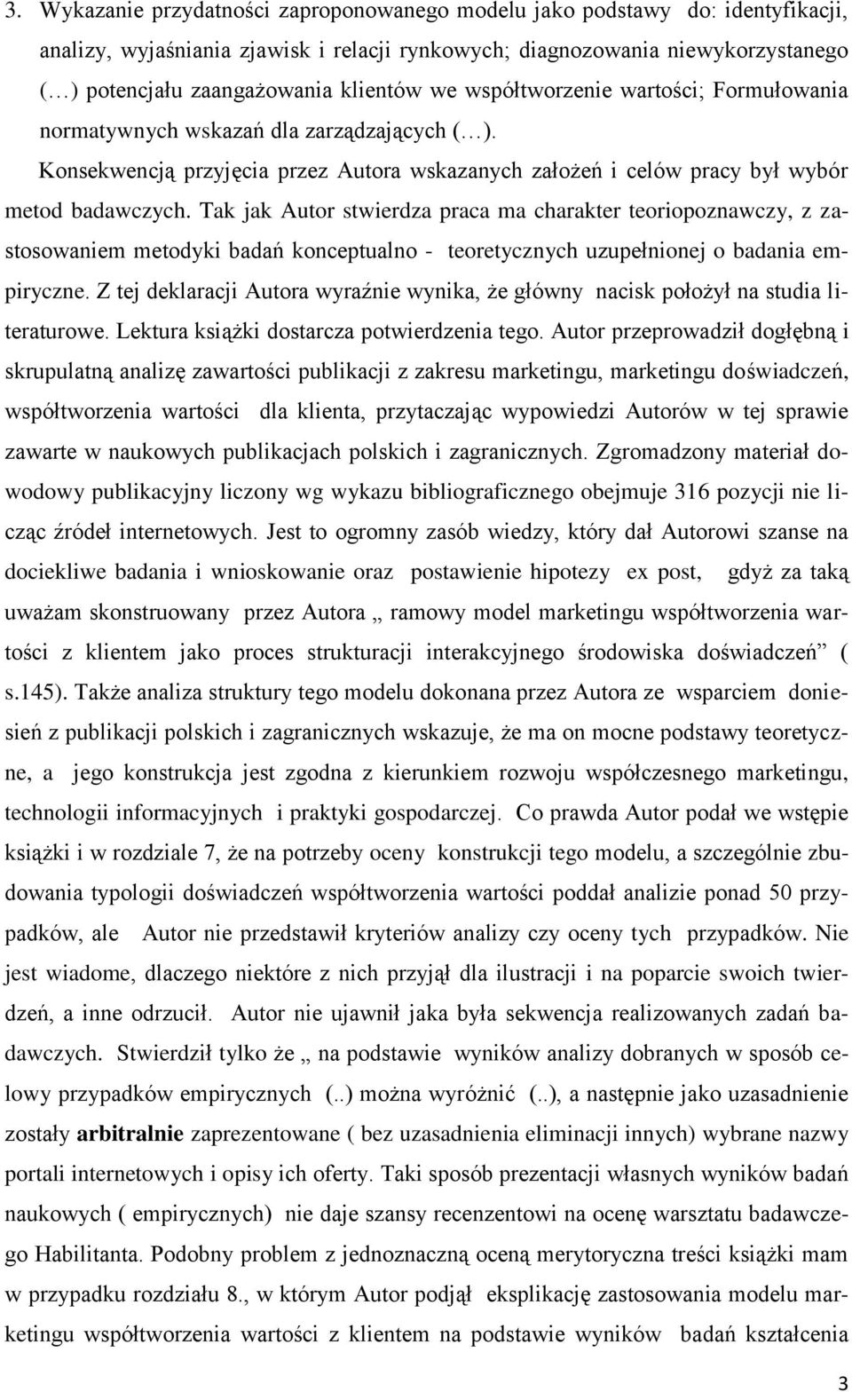 Tak jak Autor stwierdza praca ma charakter teoriopoznawczy, z zastosowaniem metodyki badań konceptualno - teoretycznych uzupełnionej o badania empiryczne.