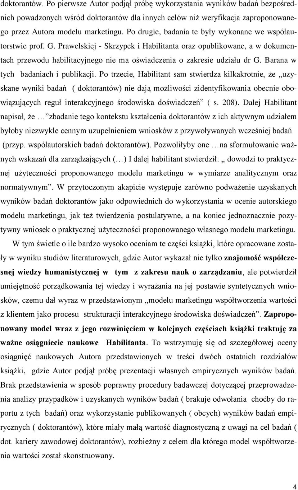 Prawelskiej - Skrzypek i Habilitanta oraz opublikowane, a w dokumentach przewodu habilitacyjnego nie ma oświadczenia o zakresie udziału dr G. Barana w tych badaniach i publikacji.