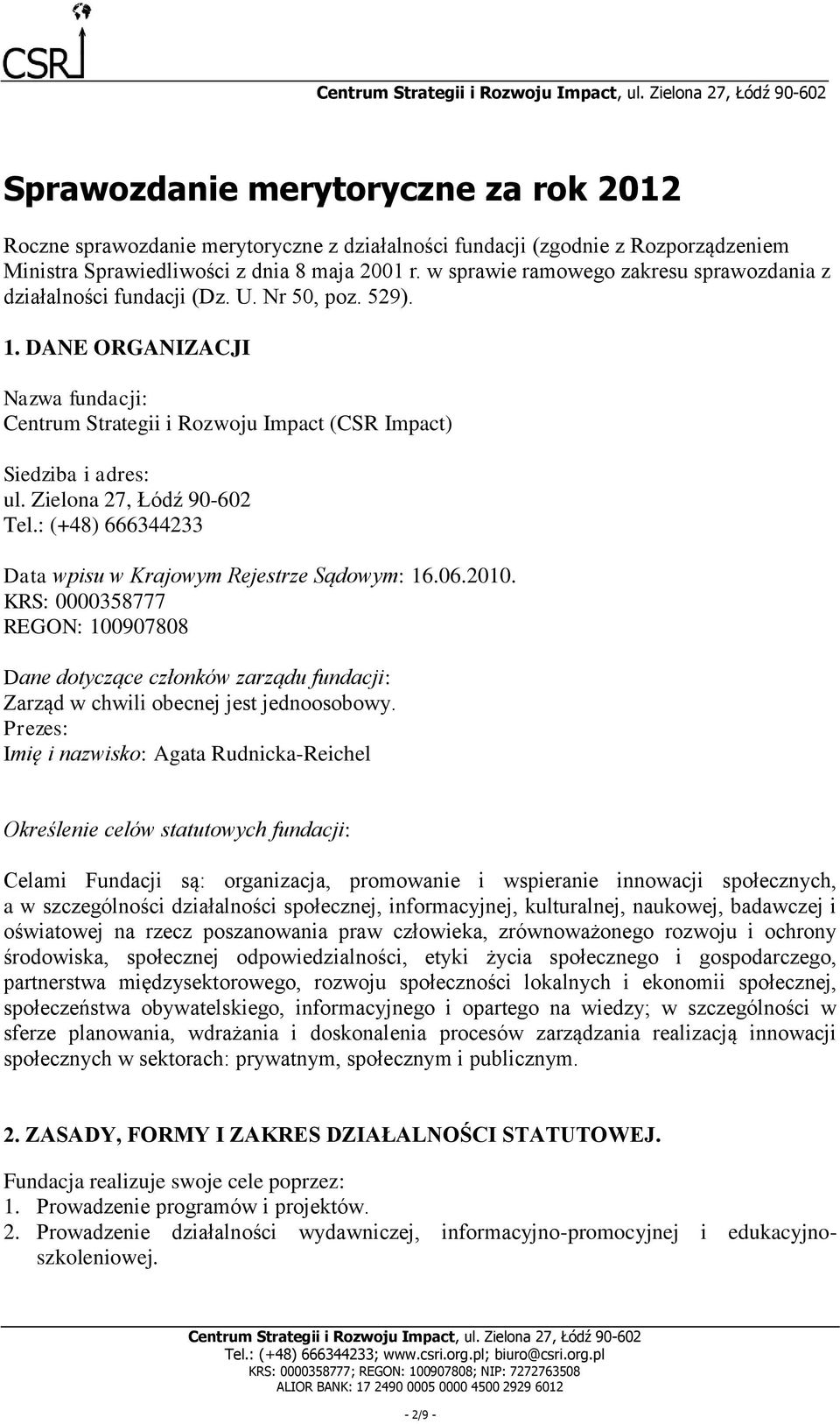 Zielona 27, Łódź 90-602 Tel.: (+48) 666344233 Data wpisu w Krajowym Rejestrze Sądowym: 16.06.2010.