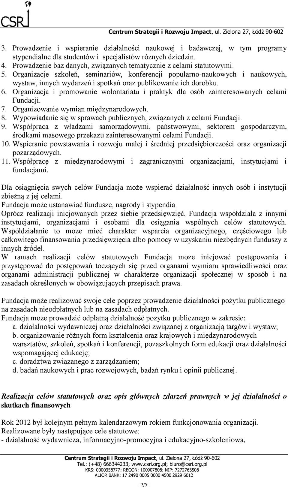 Organizacje szkoleń, seminariów, konferencji popularno-naukowych i naukowych, wystaw, innych wydarzeń i spotkań oraz publikowanie ich dorobku. 6.