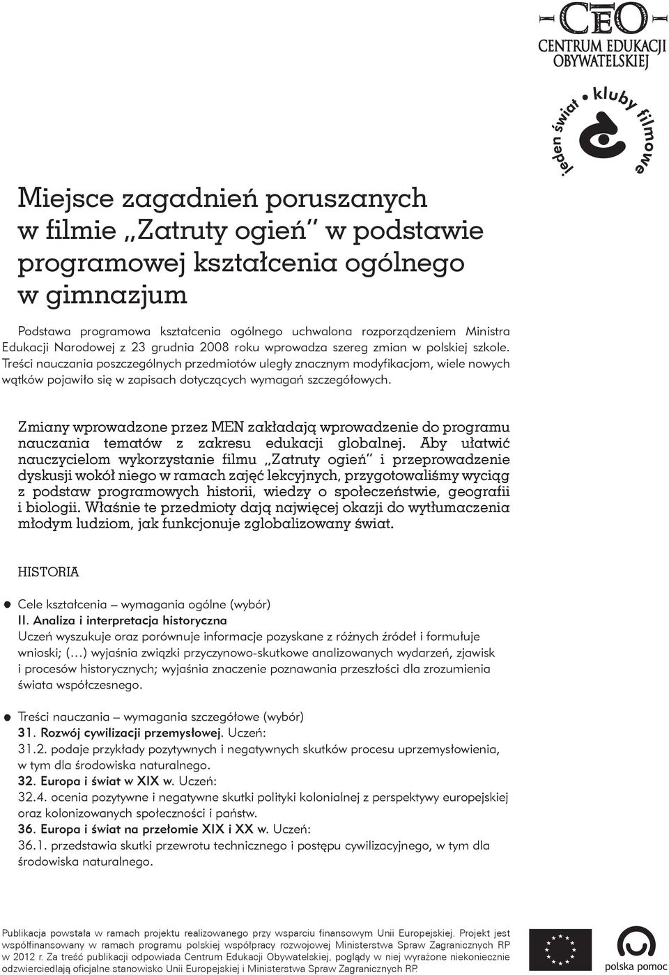 Treści nauczania poszczególnych przedmiotów uległy znacznym modyfikacjom, wiele nowych wątków pojawiło się w zapisach dotyczących wymagań szczegółowych.