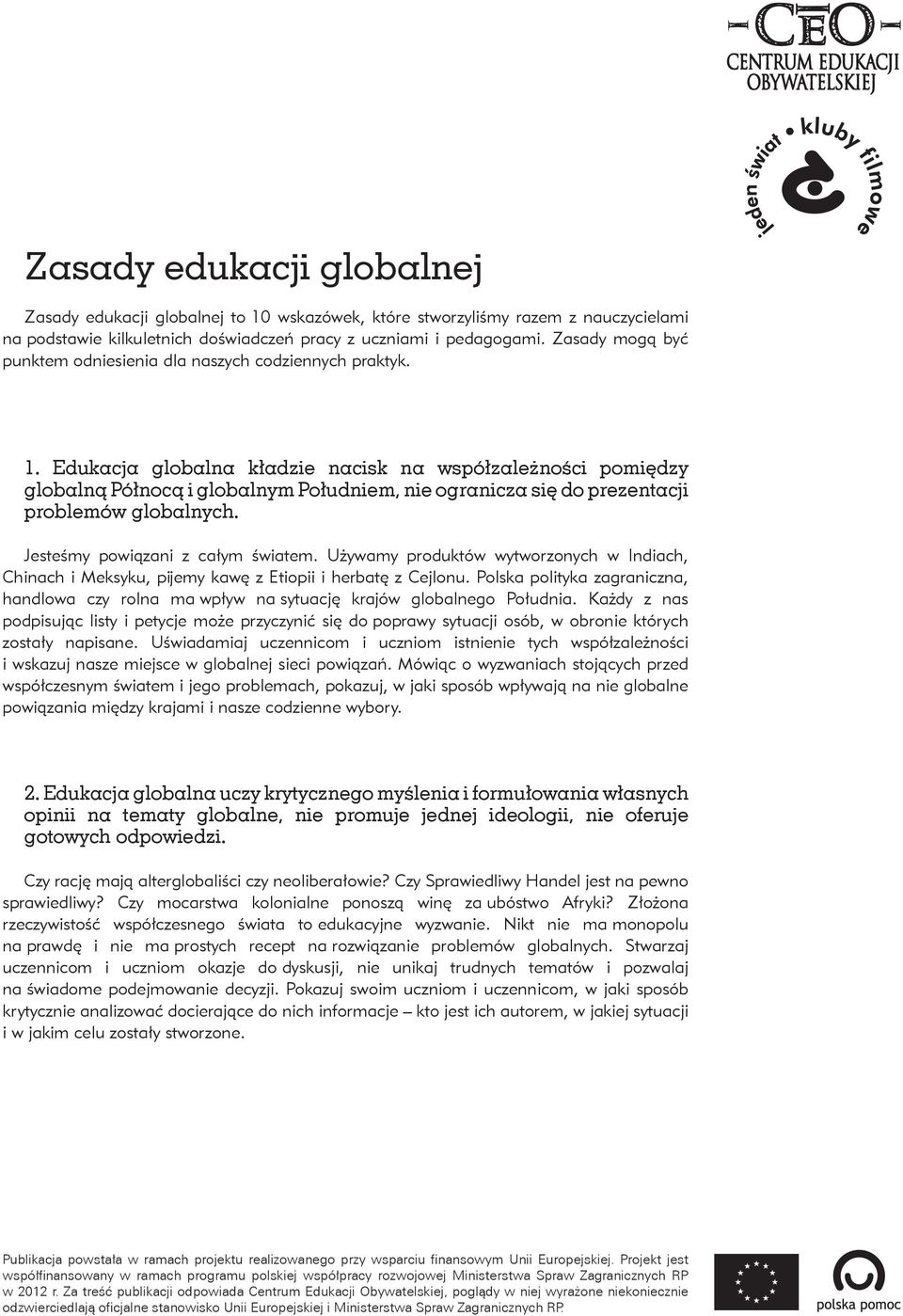 Edukacja globalna kładzie nacisk na współzależności pomiędzy globalną Północą i globalnym Południem, nie ogranicza się do prezentacji problemów globalnych. Jesteśmy powiązani z całym światem.