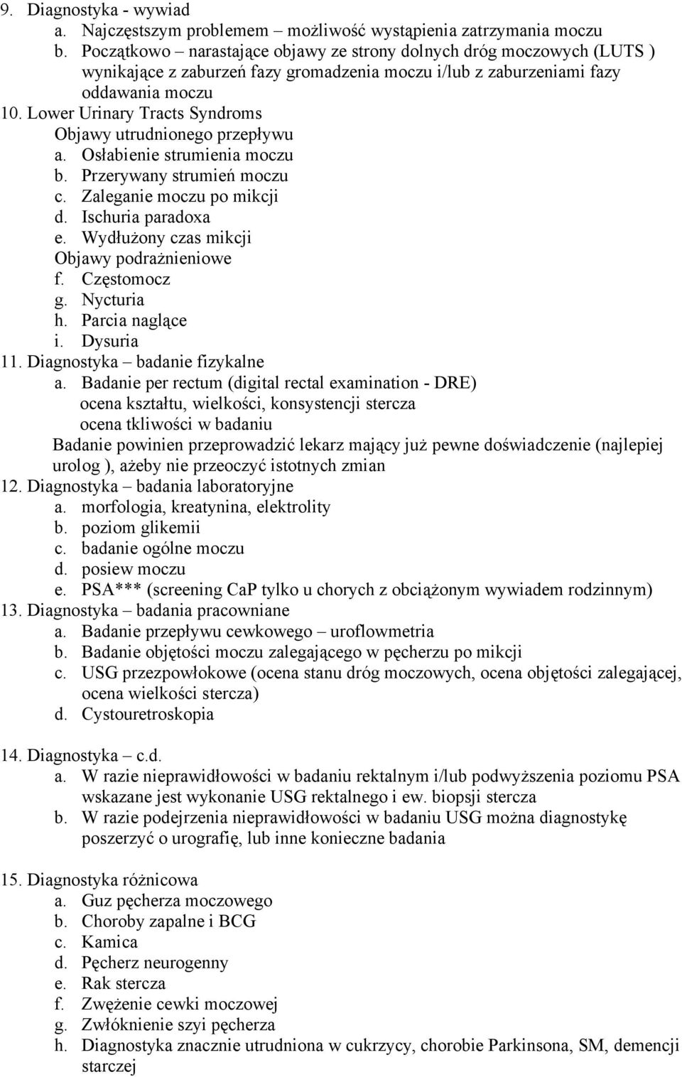 Lower Urinary Tracts Syndroms Objawy utrudnionego przepływu a. Osłabienie strumienia moczu b. Przerywany strumień moczu c. Zaleganie moczu po mikcji d. Ischuria paradoxa e.