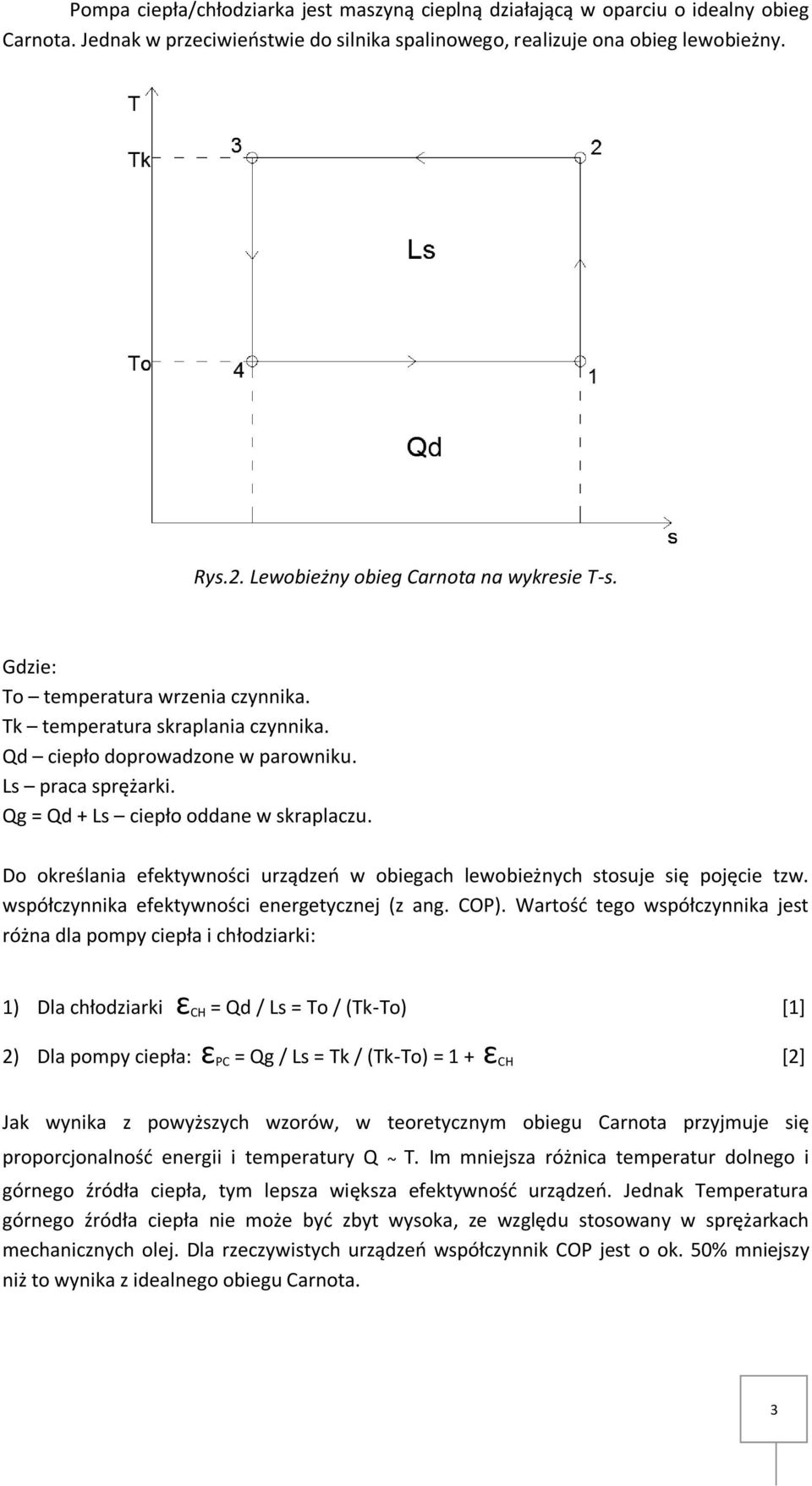 Qg = Qd + Ls ciepło oddane w skraplaczu. Do określania efektywności urządzeo w obiegach lewobieżnych stosuje się pojęcie tzw. współczynnika efektywności energetycznej (z ang. COP).