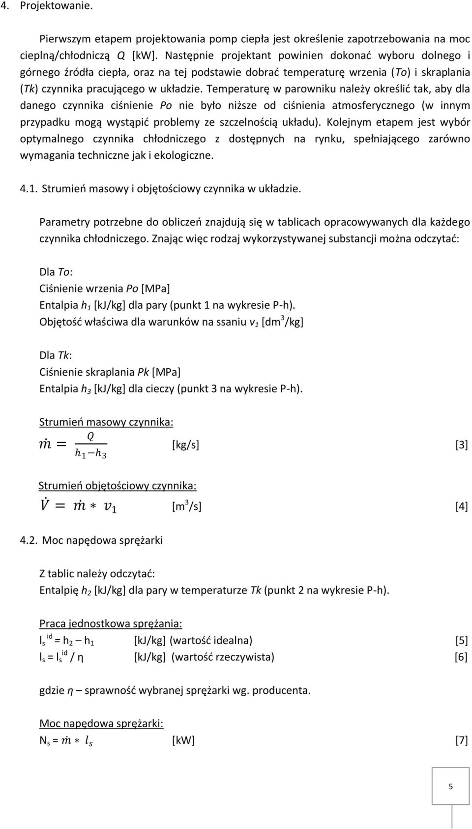 Temperaturę w parowniku należy określid tak, aby dla danego czynnika ciśnienie Po nie było niższe od ciśnienia atmosferycznego (w innym przypadku mogą wystąpid problemy ze szczelnością układu).