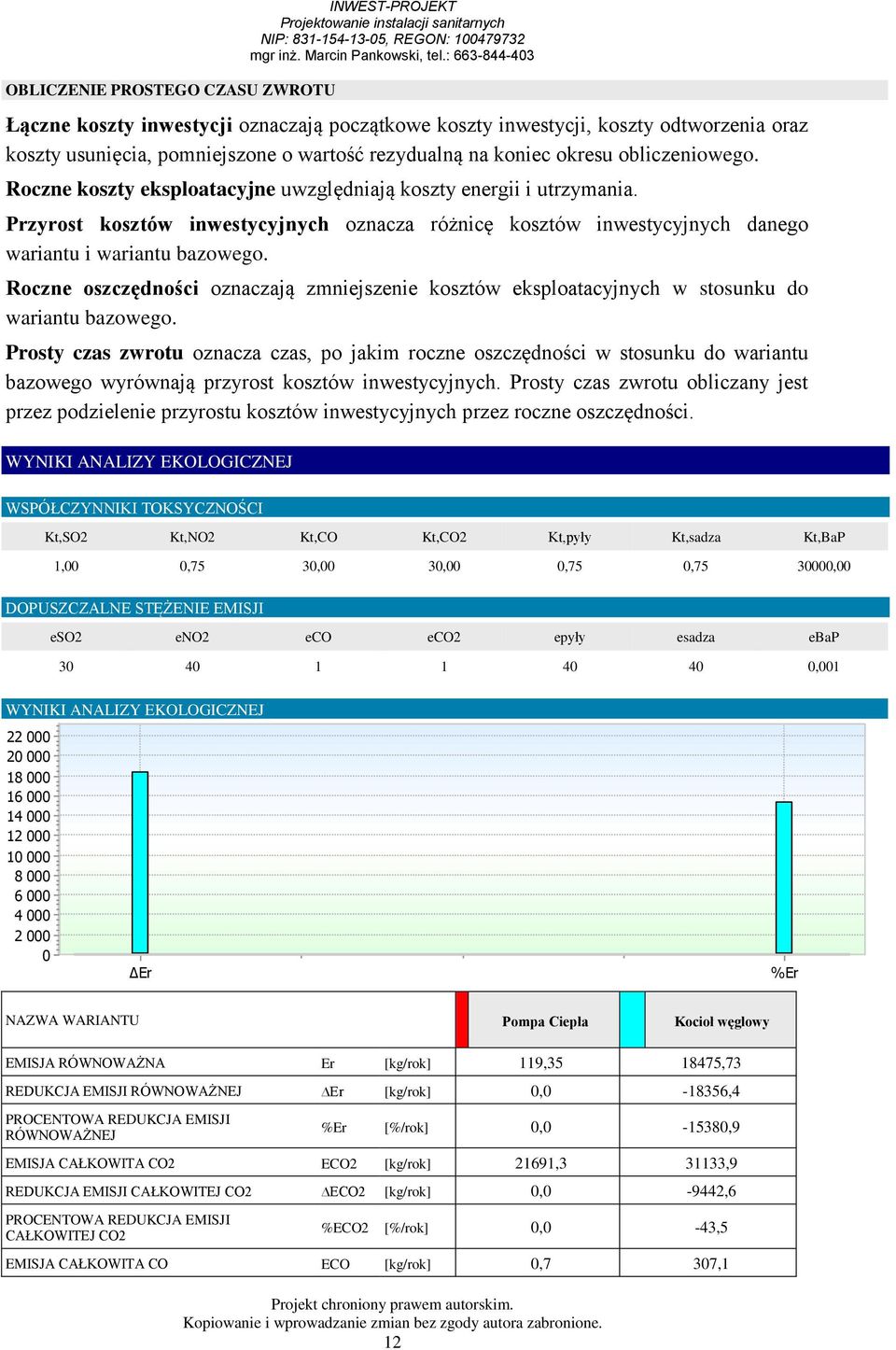 Przyrost kosztów inwestycyjnych oznacza różnicę kosztów inwestycyjnych danego wariantu i wariantu bazowego.