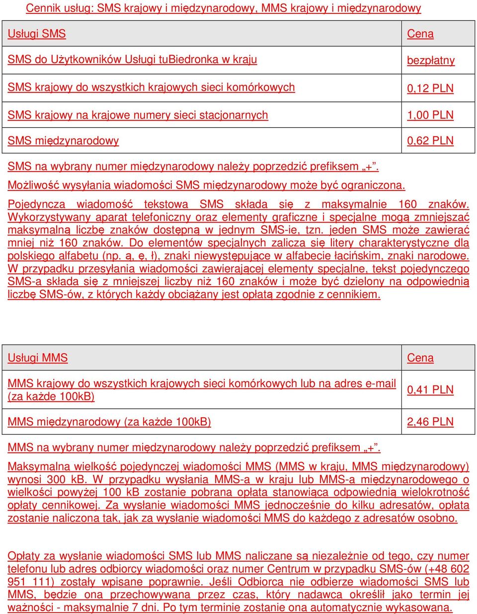 Możliwość wysyłania wiadomości SMS międzynarodowy może być ograniczona. Pojedyncza wiadomość tekstowa SMS składa się z maksymalnie 160 znaków.