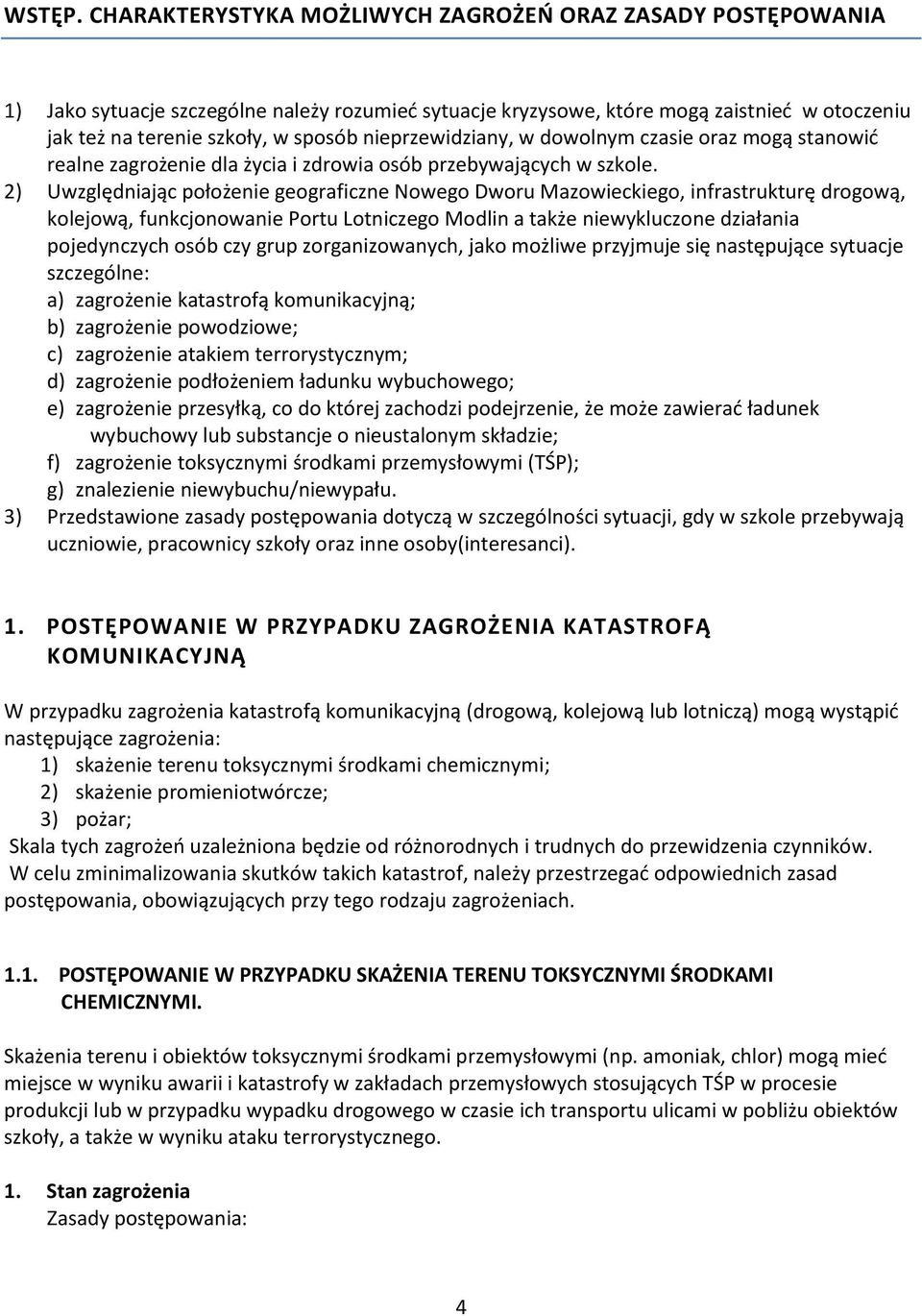 nieprzewidziany, w dowolnym czasie oraz mogą stanowić realne zagrożenie dla życia i zdrowia osób przebywających w szkole.