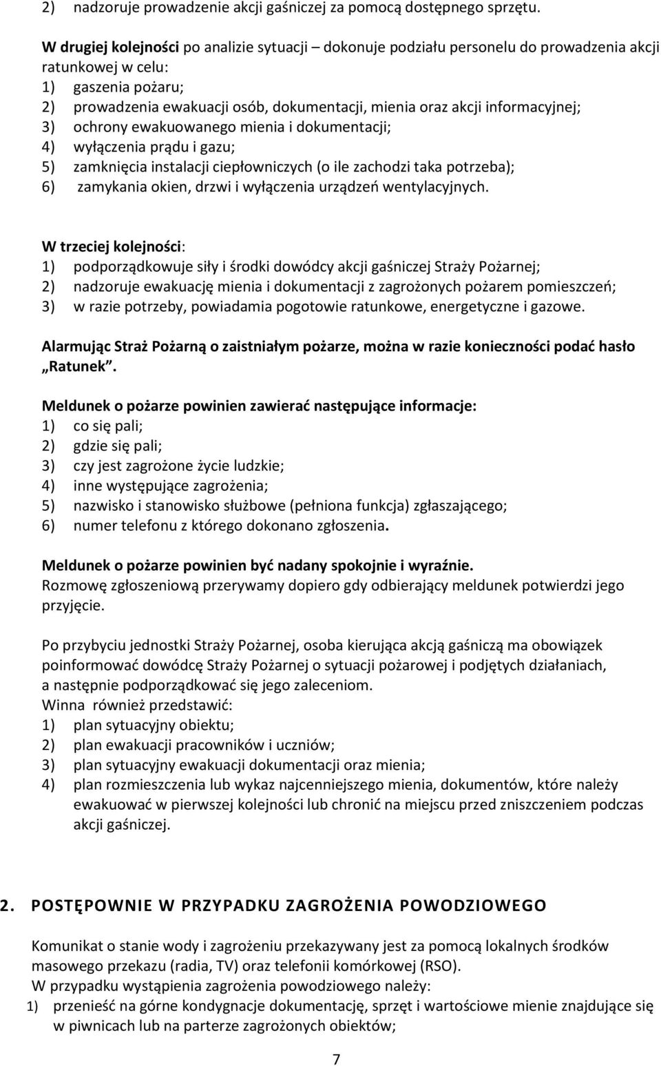 informacyjnej; 3) ochrony ewakuowanego mienia i dokumentacji; 4) wyłączenia prądu i gazu; 5) zamknięcia instalacji ciepłowniczych (o ile zachodzi taka potrzeba); 6) zamykania okien, drzwi i