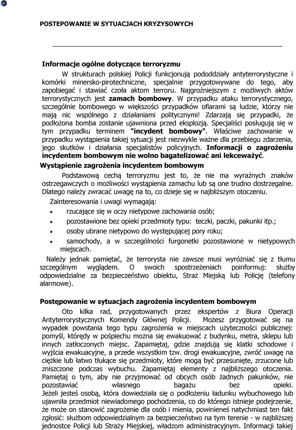 W przypadku ataku terrorystycznego, szczególnie bombowego w większości przypadków ofiarami są ludzie, którzy nie mają nic wspólnego z działaniami politycznymi!