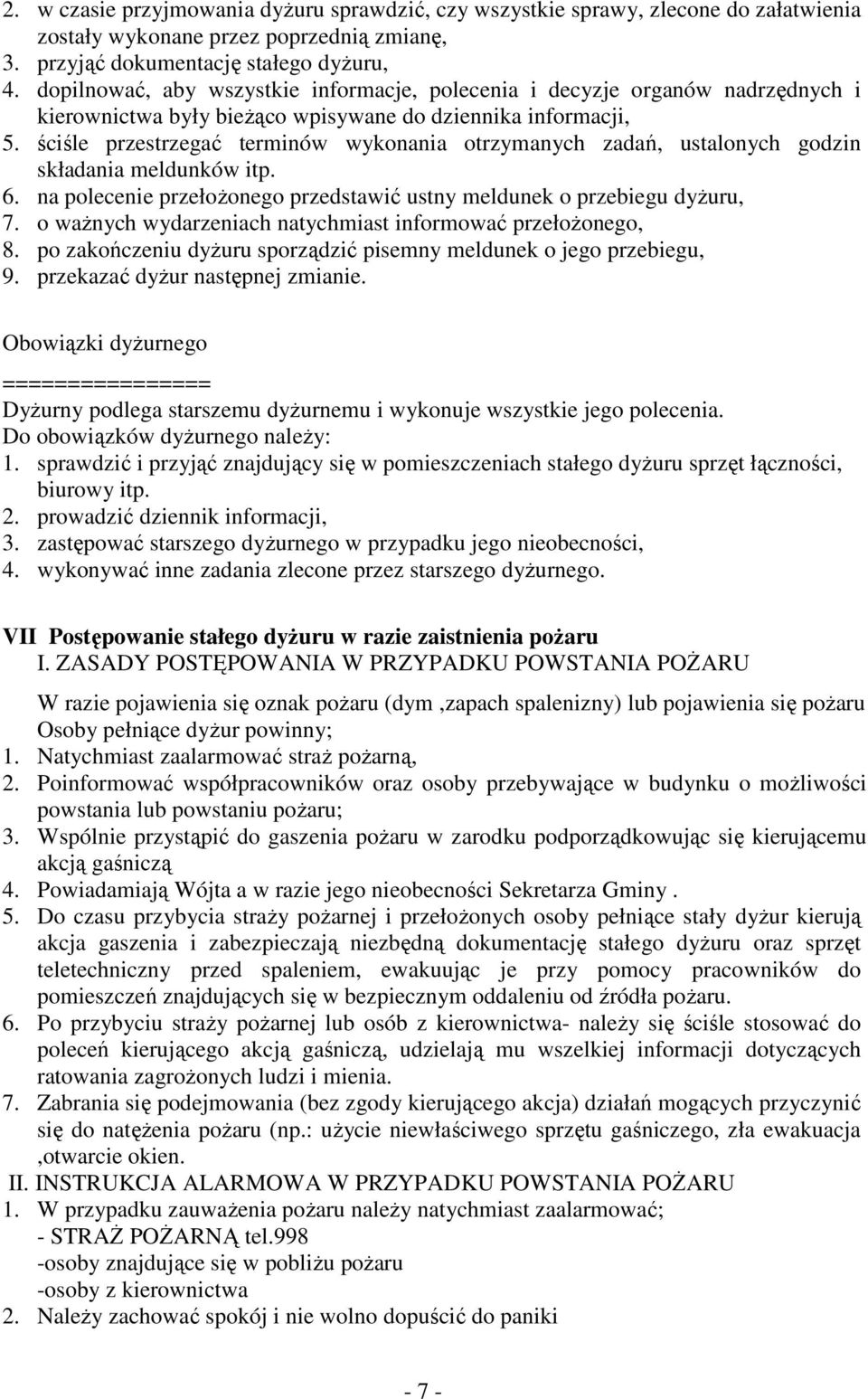 ściśle przestrzegać terminów wykonania otrzymanych zadań, ustalonych godzin składania meldunków itp. 6. na polecenie przełożonego przedstawić ustny meldunek o przebiegu dyżuru, 7.