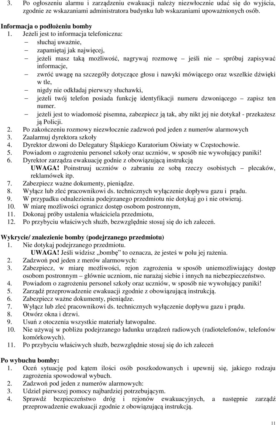 Jeżeli jest to informacja telefoniczna: słuchaj uważnie, zapamiętaj jak najwięcej, jeżeli masz taką możliwość, nagrywaj rozmowę jeśli nie spróbuj zapisywać informacje, zwróć uwagę na szczegóły