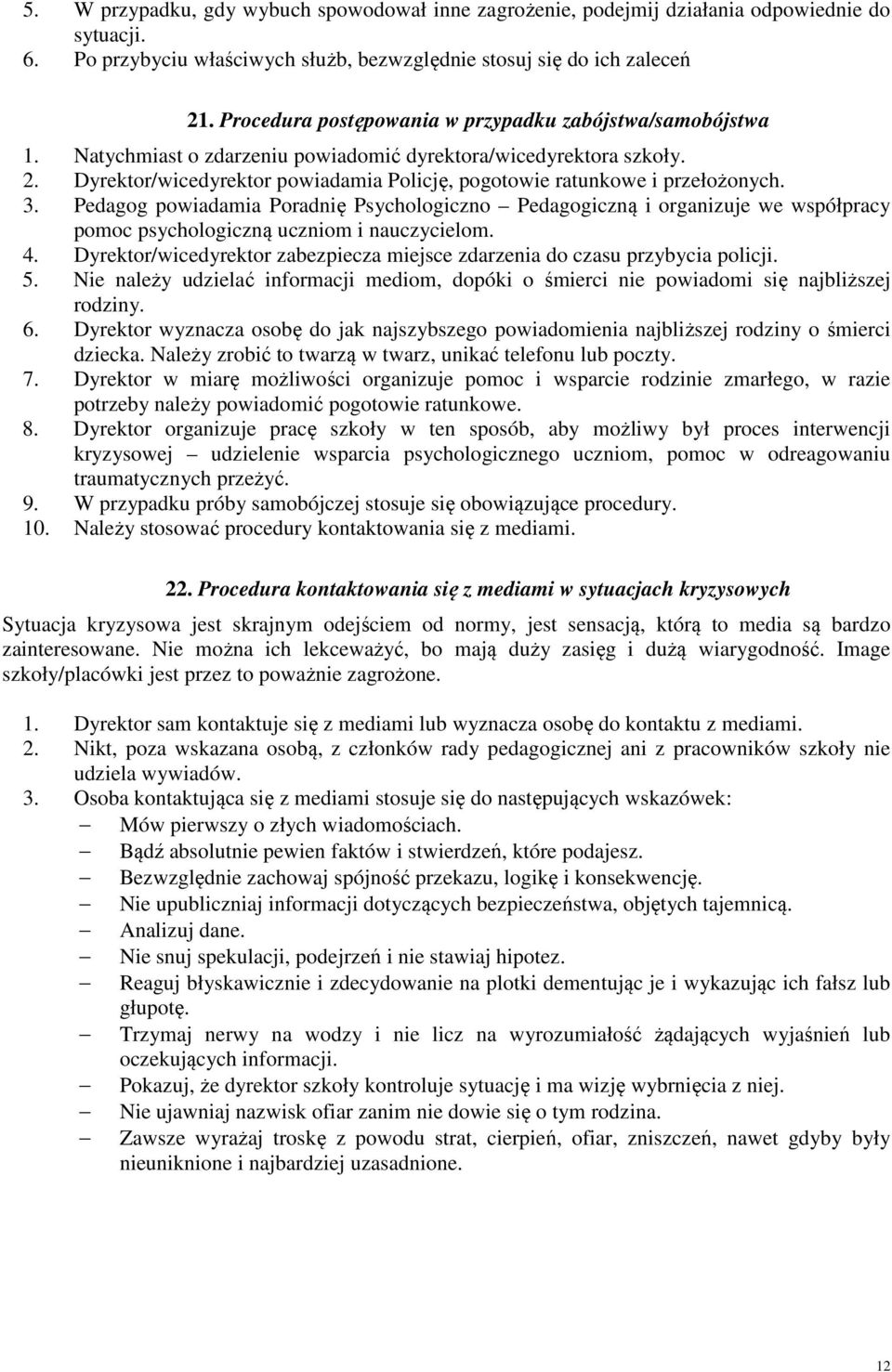 Dyrektor/wicedyrektor powiadamia Policję, pogotowie ratunkowe i przełożonych. 3.