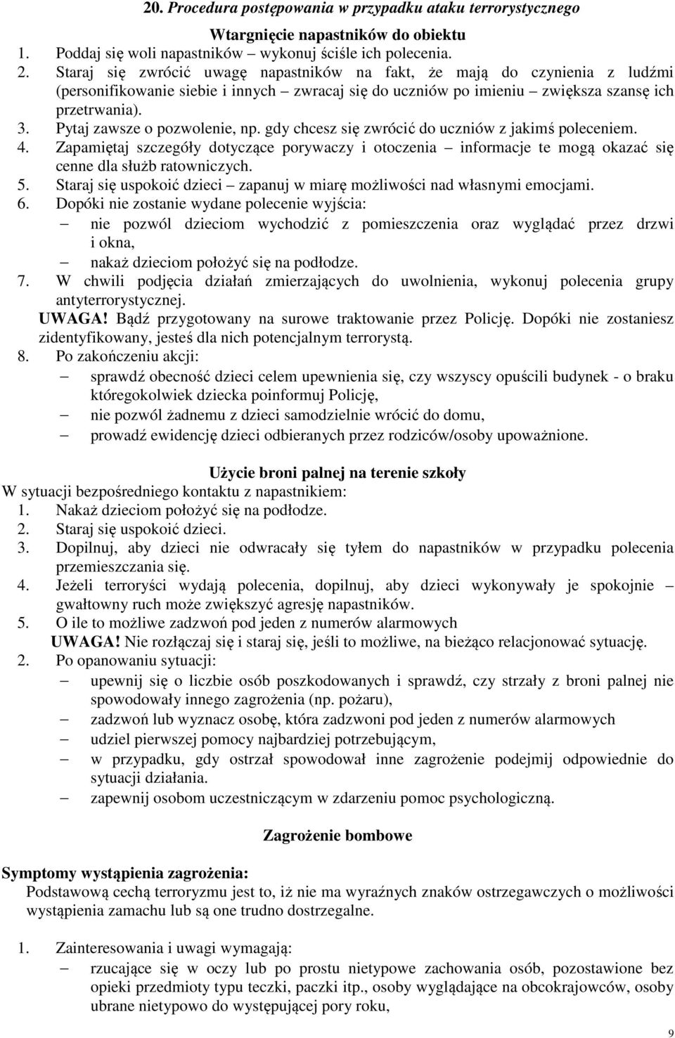 Pytaj zawsze o pozwolenie, np. gdy chcesz się zwrócić do uczniów z jakimś poleceniem. 4.