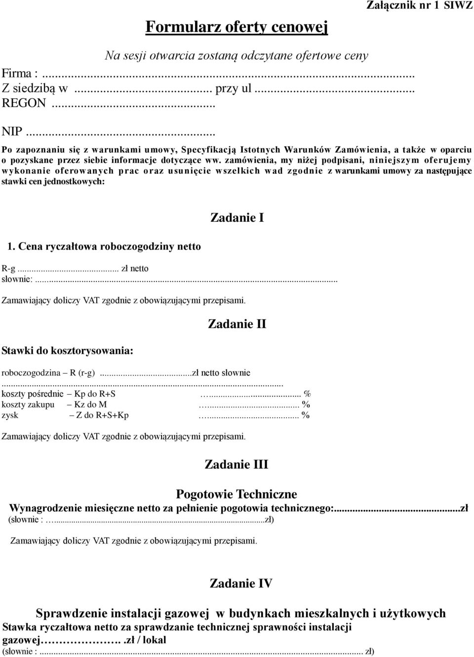 zamówienia, my niżej podpisani, niniejszym oferujemy wykonanie oferowanych prac oraz usunięcie wszelkich wad zgodnie z warunkami umowy za następujące stawki cen jednostkowych: 1.