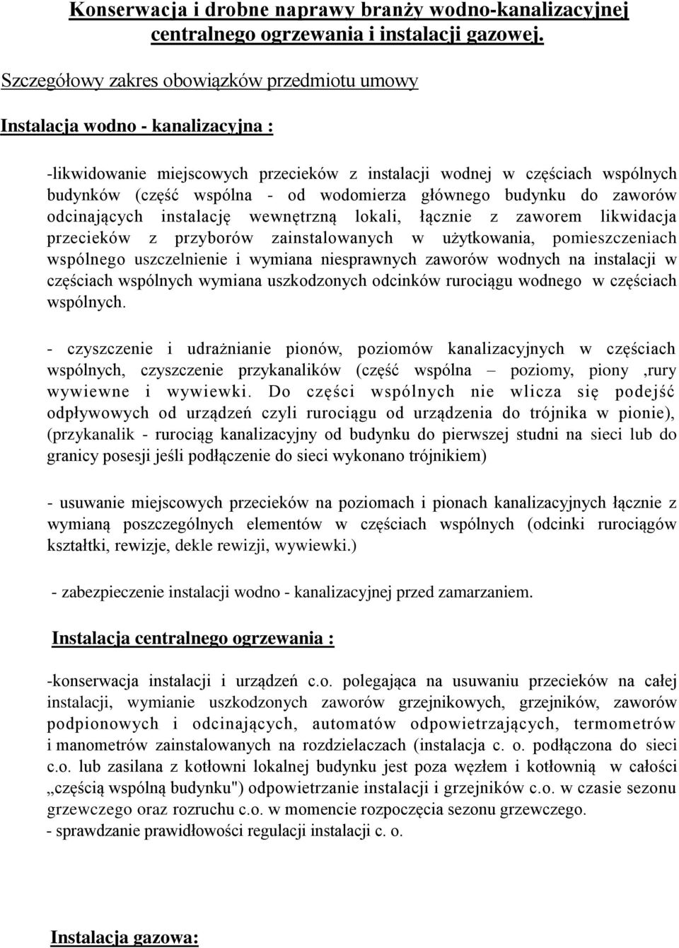 wodomierza głównego budynku do zaworów odcinających instalację wewnętrzną lokali, łącznie z zaworem likwidacja przecieków z przyborów zainstalowanych w użytkowania, pomieszczeniach wspólnego