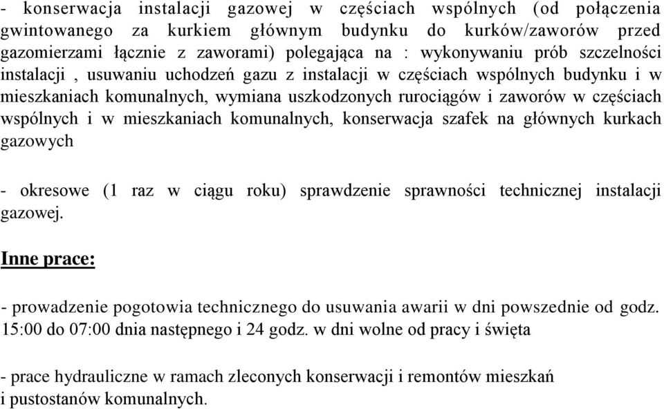 mieszkaniach komunalnych, konserwacja szafek na głównych kurkach gazowych - okresowe (1 raz w ciągu roku) sprawdzenie sprawności technicznej instalacji gazowej.