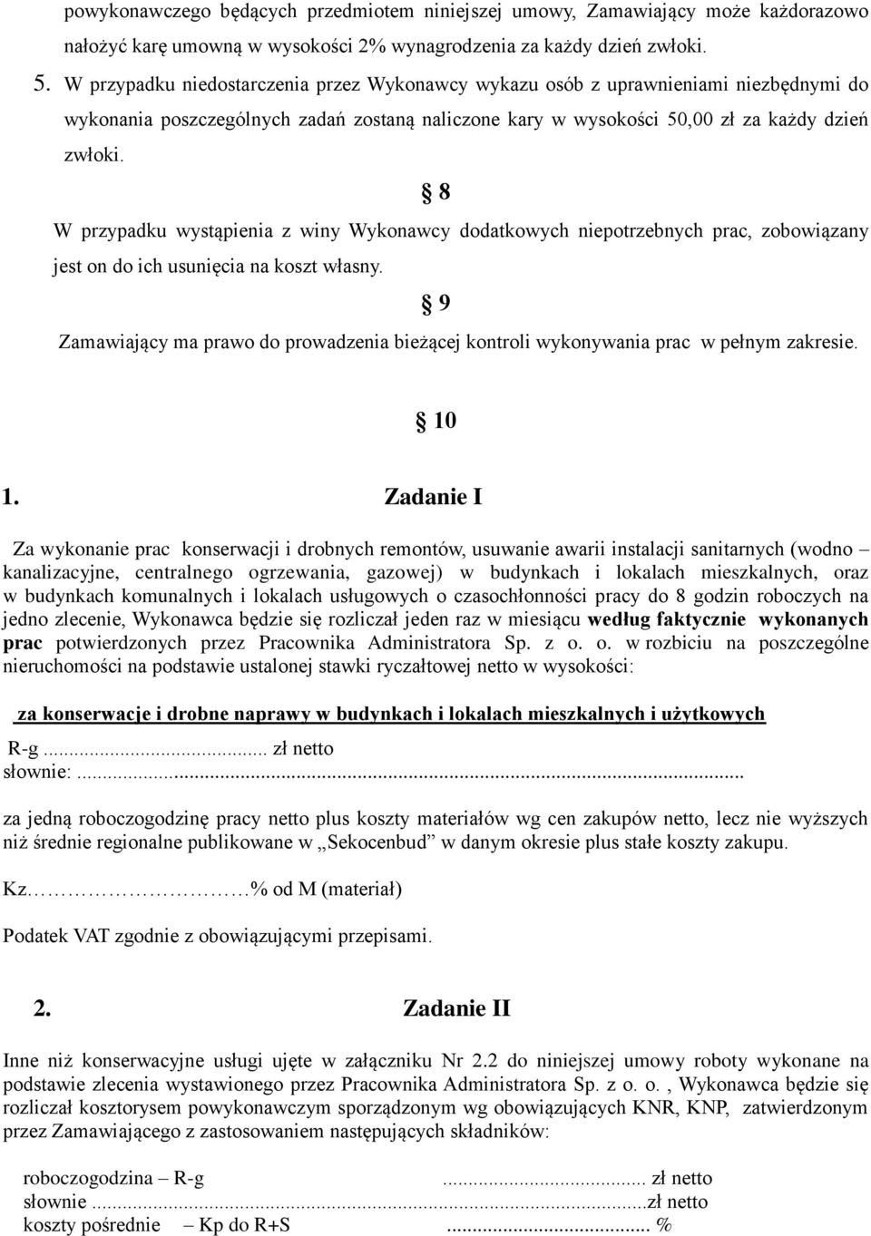 8 W przypadku wystąpienia z winy Wykonawcy dodatkowych niepotrzebnych prac, zobowiązany jest on do ich usunięcia na koszt własny.