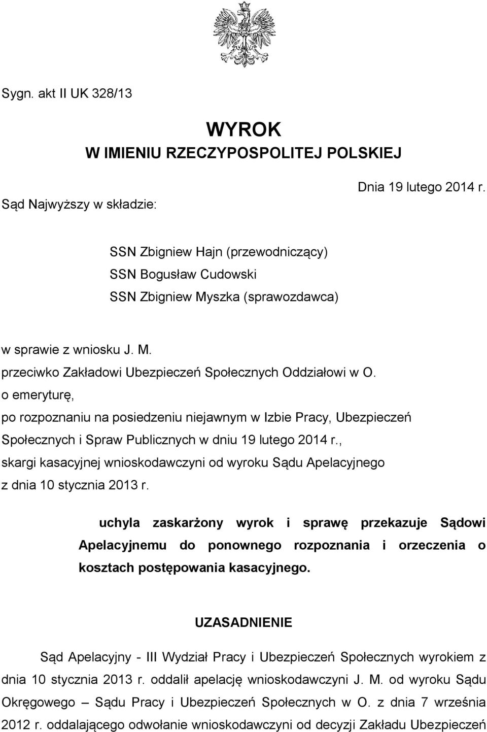 o emeryturę, po rozpoznaniu na posiedzeniu niejawnym w Izbie Pracy, Ubezpieczeń Społecznych i Spraw Publicznych w dniu 19 lutego 2014 r.