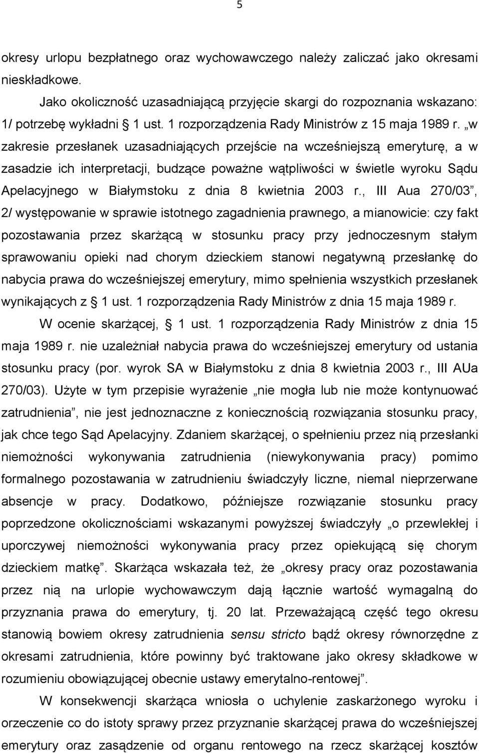 w zakresie przesłanek uzasadniających przejście na wcześniejszą emeryturę, a w zasadzie ich interpretacji, budzące poważne wątpliwości w świetle wyroku Sądu Apelacyjnego w Białymstoku z dnia 8