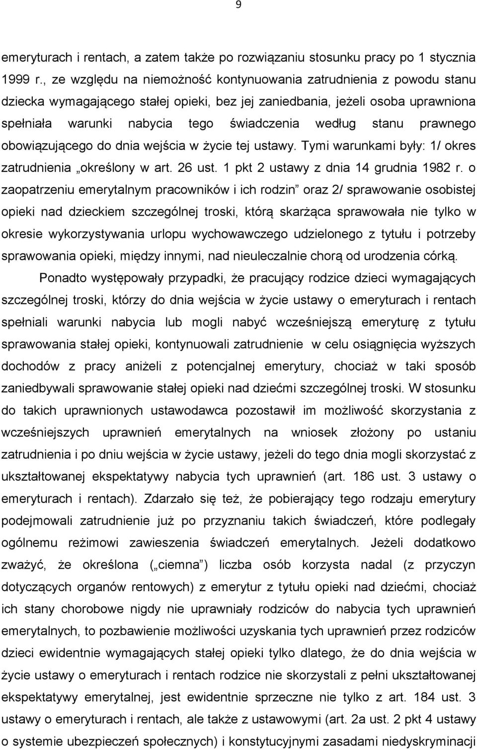 stanu prawnego obowiązującego do dnia wejścia w życie tej ustawy. Tymi warunkami były: 1/ okres zatrudnienia określony w art. 26 ust. 1 pkt 2 ustawy z dnia 14 grudnia 1982 r.