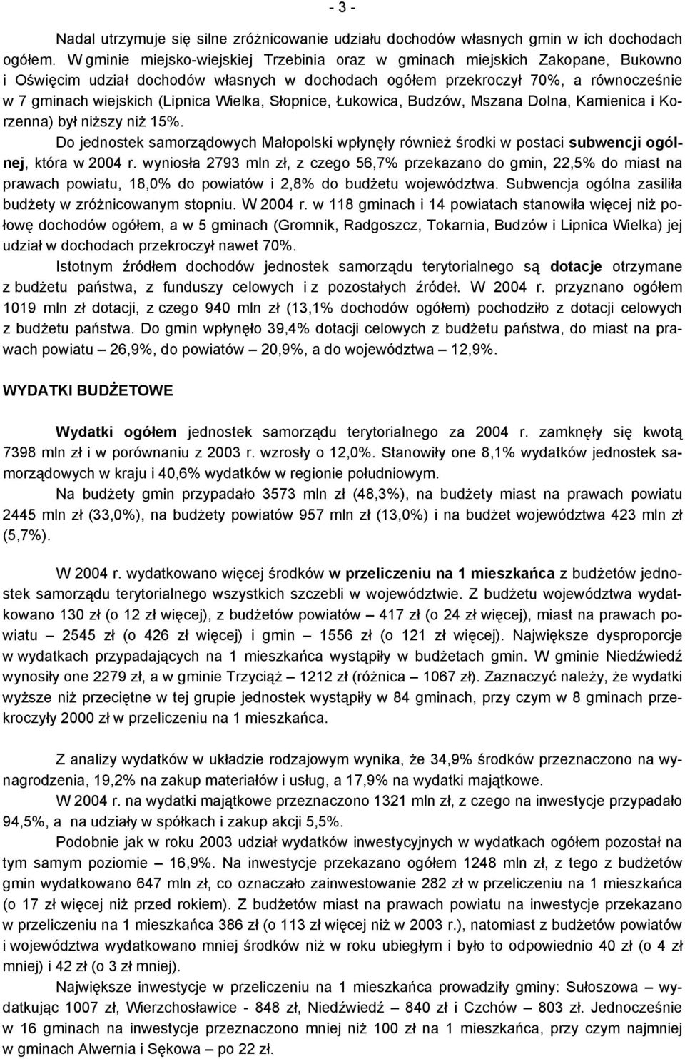 Wielka, Słopnice, Łukowica, Budzów, Mszana Dolna, Kamienica i Korzenna) był niższy niż 15%. Do jednostek samorządowych Małopolski wpłynęły również środki w postaci subwencji ogólnej, która w 2004 r.