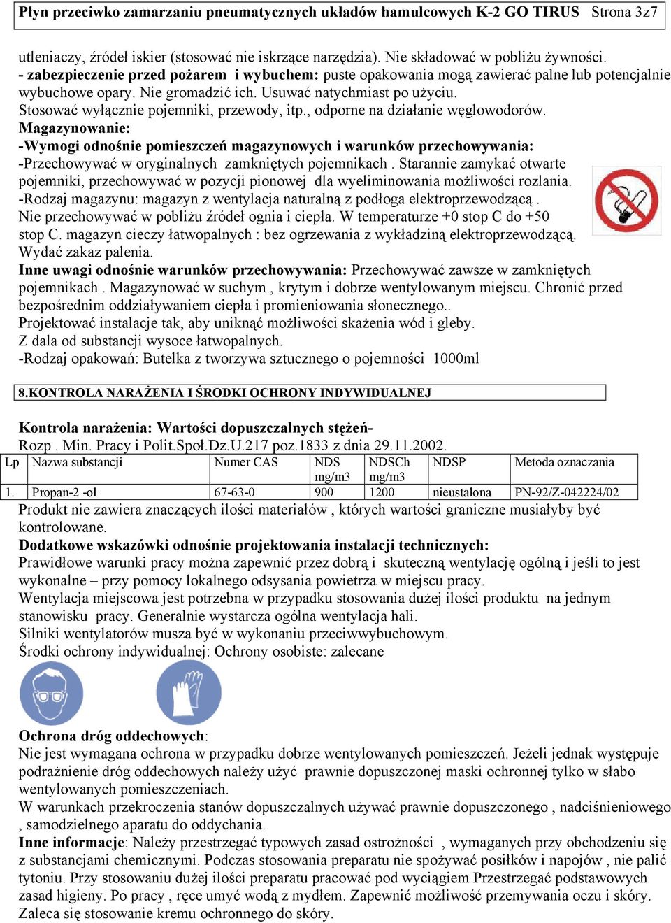Stosować wyłącznie pojemniki, przewody, itp., odporne na działanie węglowodorów.