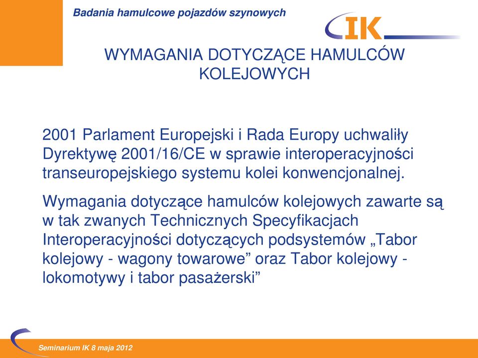 Wymagania dotyczące hamulców kolejowych zawarte są w tak zwanych Technicznych Specyfikacjach