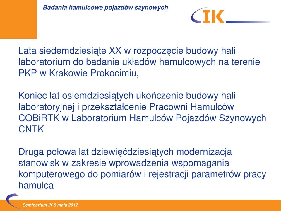 Pracowni Hamulców COBiRTK w Laboratorium Hamulców Pojazdów Szynowych CNTK Druga połowa lat dziewięćdziesiątych