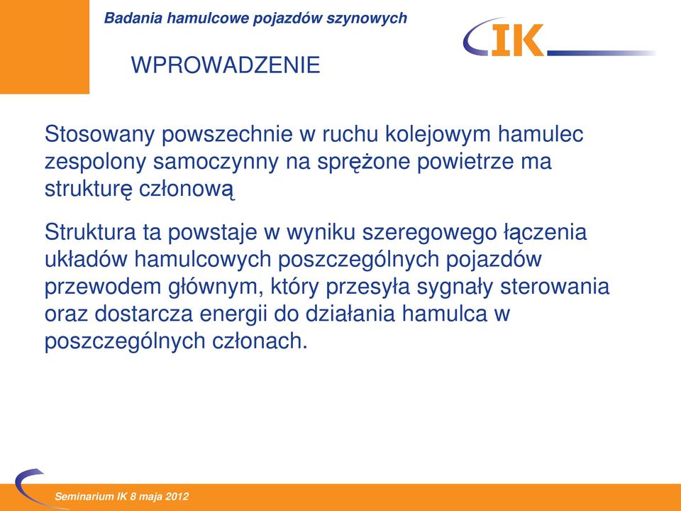 łączenia układów hamulcowych poszczególnych pojazdów przewodem głównym, który przesyła