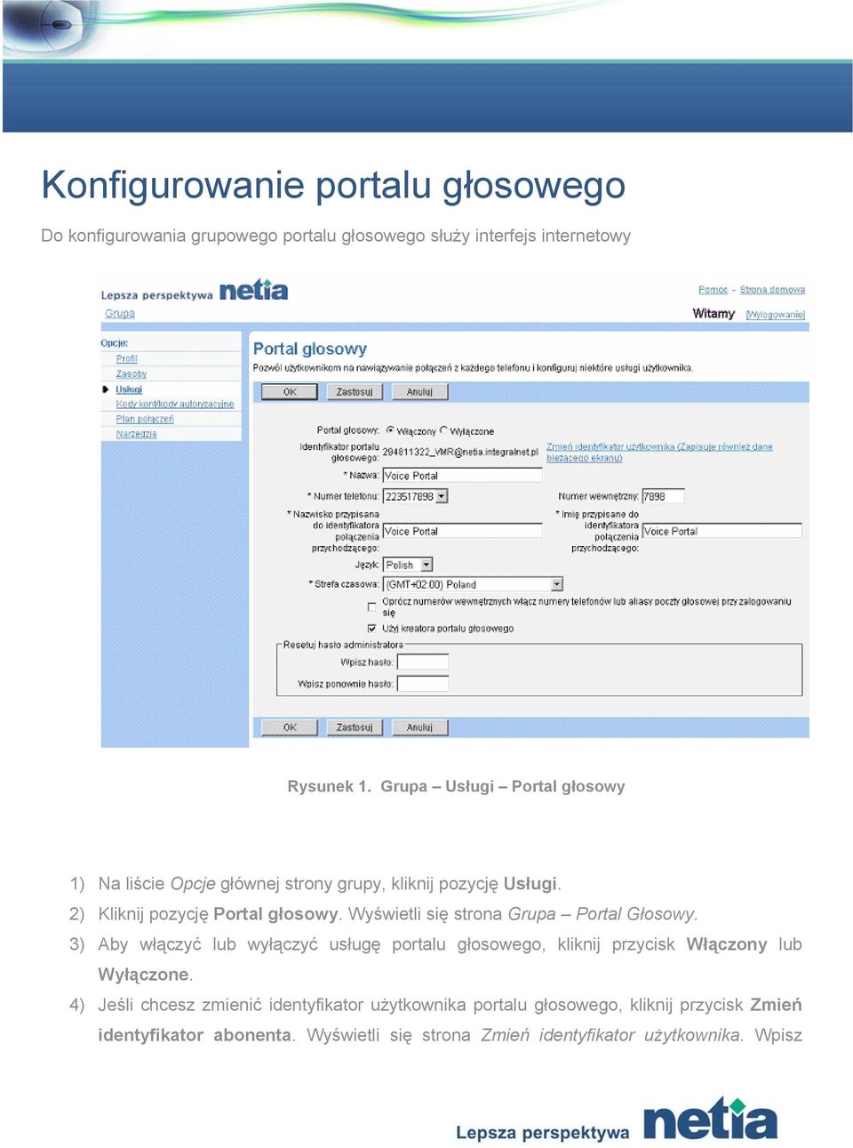 Wyświetli się strona Grupa Portal Głosowy. 3) Aby włączyć lub wyłączyć usługę portalu głosowego, kliknij przycisk Włączony lub Wyłączone.