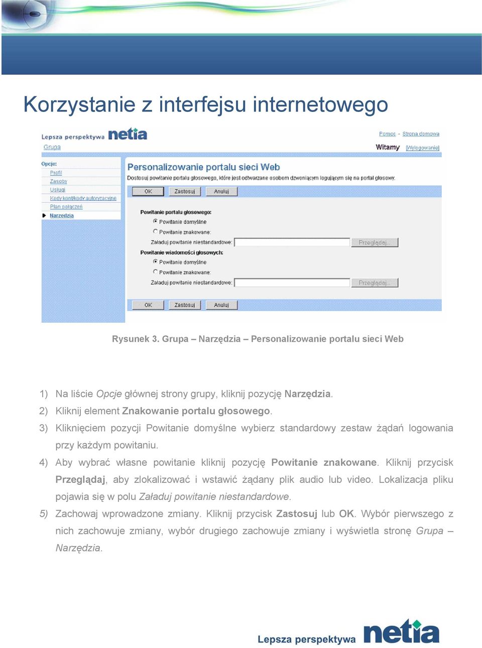 4) Aby wybrać własne powitanie kliknij pozycję Powitanie znakowane. Kliknij przycisk Przeglądaj, aby zlokalizować i wstawić żądany plik audio lub video.