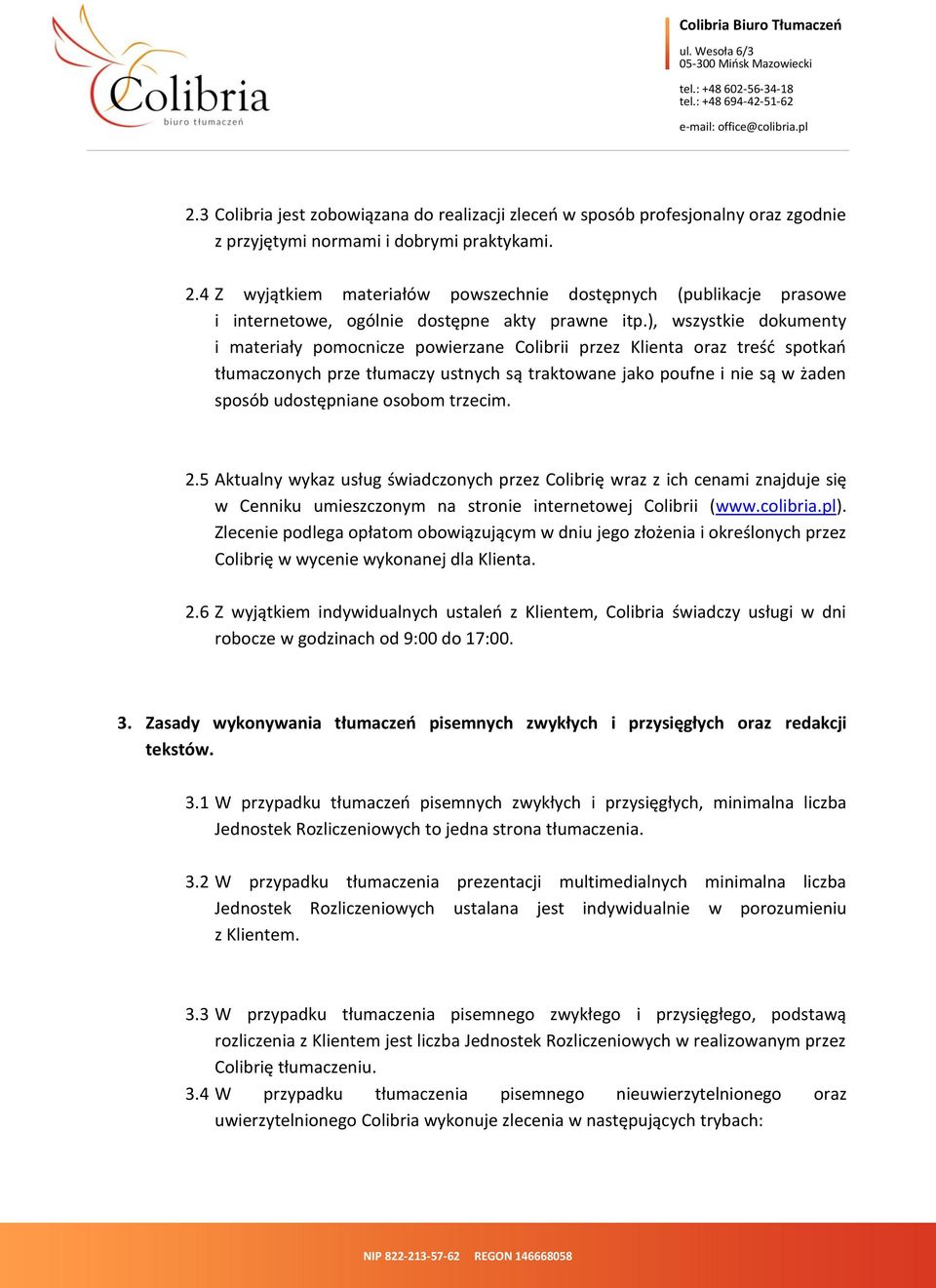 ), wszystkie dokumenty i materiały pomocnicze powierzane Colibrii przez Klienta oraz treść spotkań tłumaczonych prze tłumaczy ustnych są traktowane jako poufne i nie są w żaden sposób udostępniane