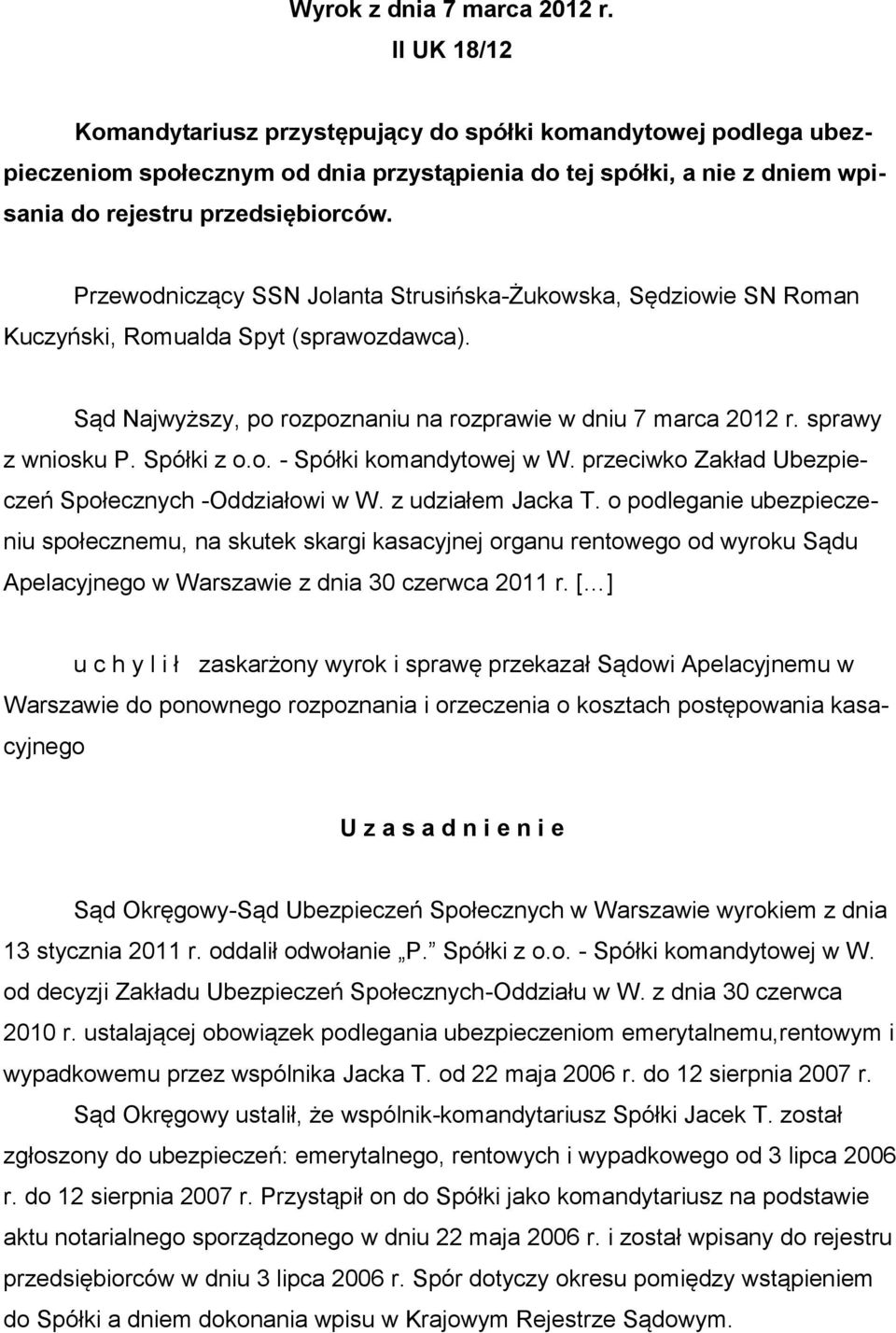 Przewodniczący SSN Jolanta Strusińska-Żukowska, Sędziowie SN Roman Kuczyński, Romualda Spyt (sprawozdawca). Sąd Najwyższy, po rozpoznaniu na rozprawie w dniu 7 marca 2012 r. sprawy z wniosku P.