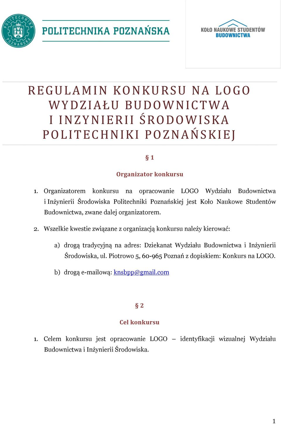 organizatorem. 2. Wszelkie kwestie związane z organizacją konkursu należy kierować: a) drogą tradycyjną na adres: Dziekanat Wydziału Budownictwa i Inżynierii Środowiska, ul.