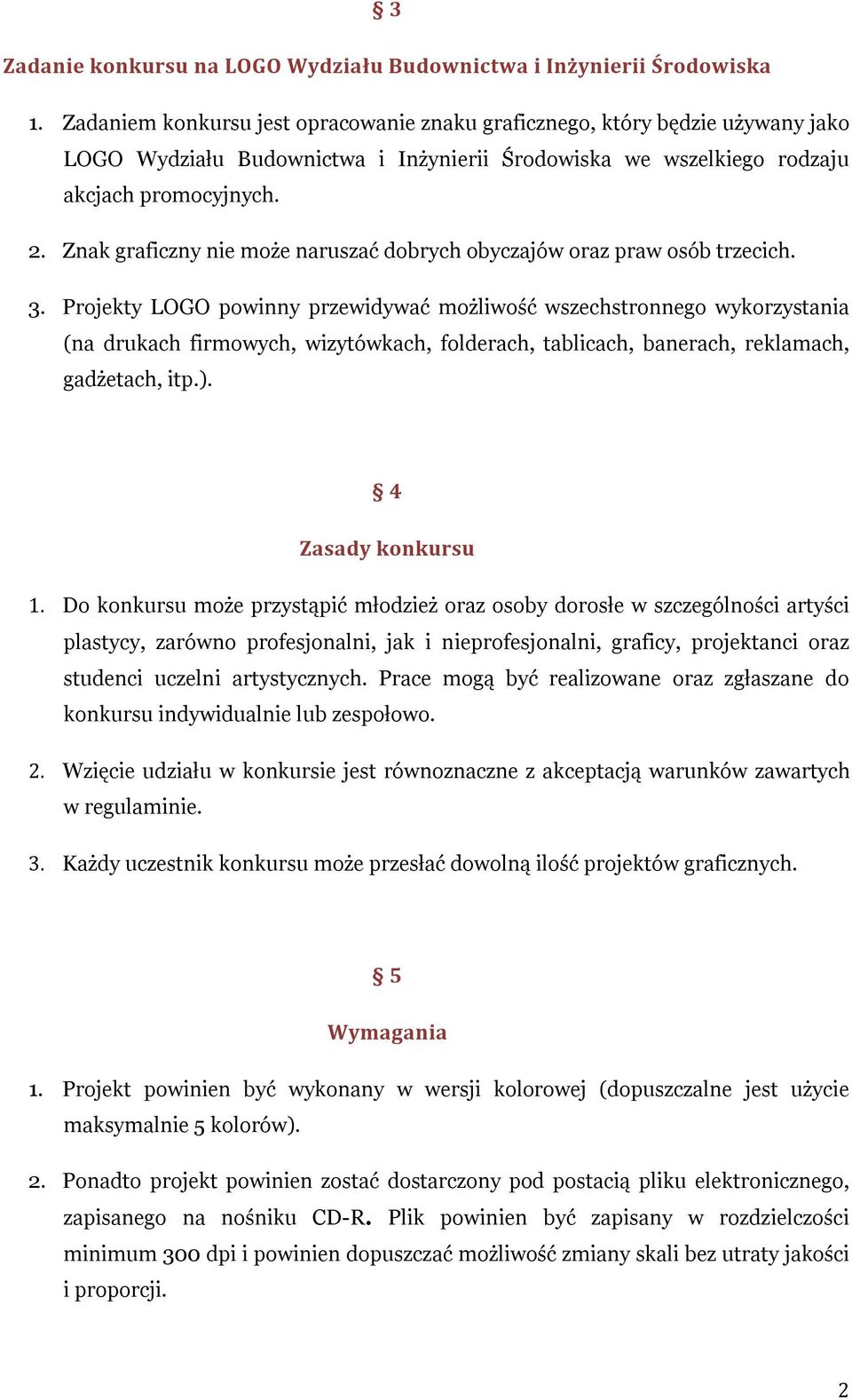 Znak graficzny nie może naruszać dobrych obyczajów oraz praw osób trzecich. 3.