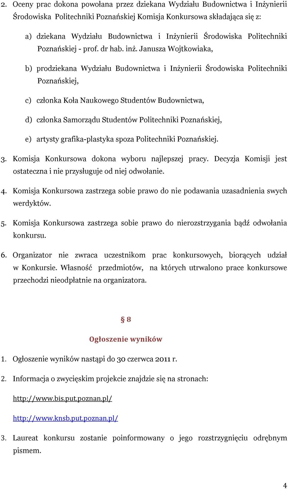 Janusza Wojtkowiaka, b) prodziekana Wydziału Budownictwa i Inżynierii Środowiska Politechniki Poznańskiej, c) członka Koła Naukowego Studentów Budownictwa, d) członka Samorządu Studentów Politechniki