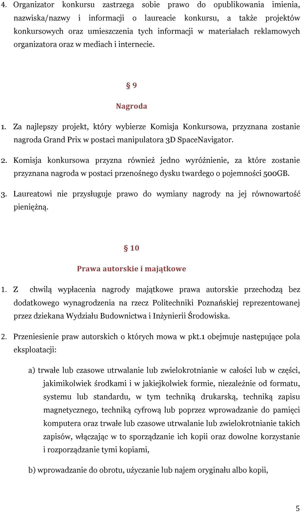 Za najlepszy projekt, który wybierze Komisja Konkursowa, przyznana zostanie nagroda Grand Prix w postaci manipulatora 3D SpaceNavigator. 2.