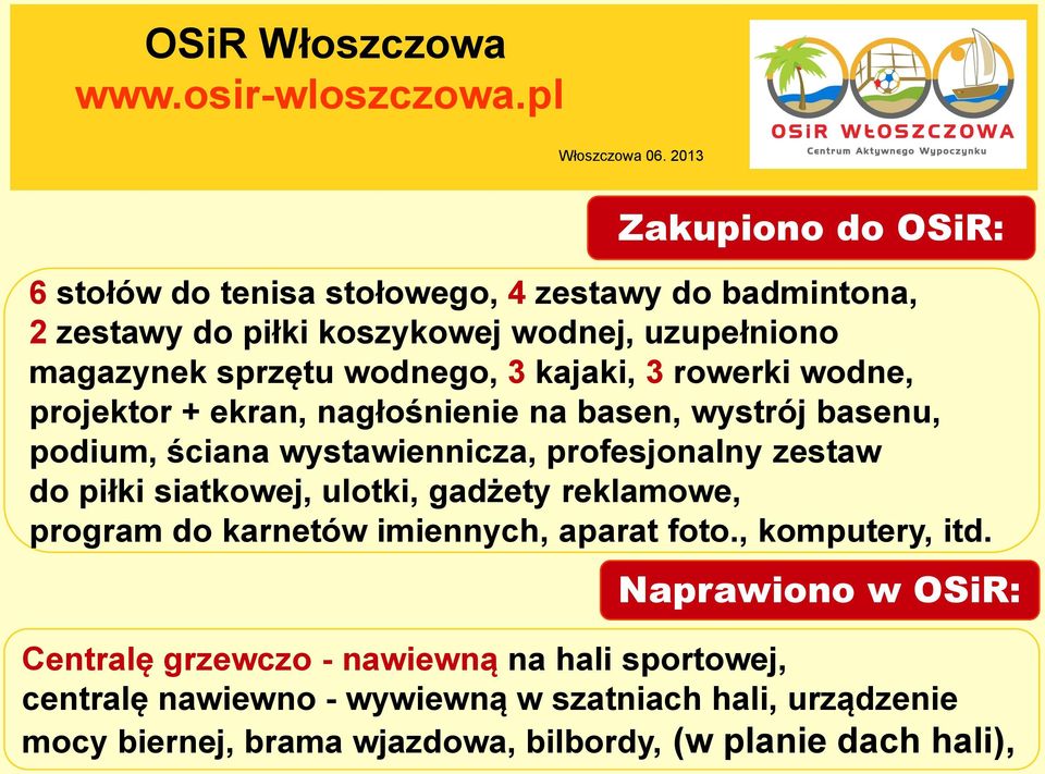 do piłki siatkowej, ulotki, gadżety reklamowe, program do karnetów imiennych, aparat foto., komputery, itd.