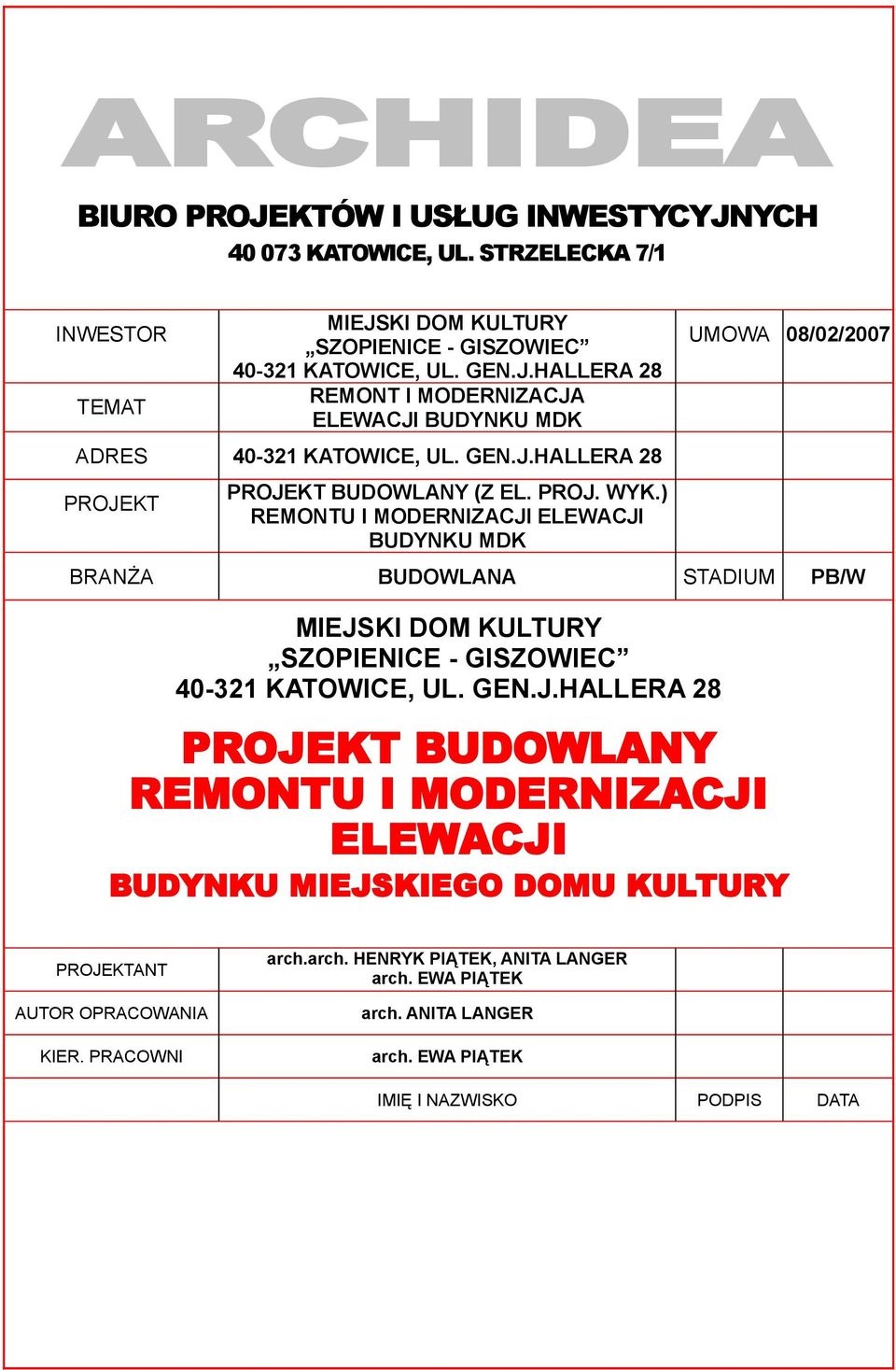 ) REMONTU I MODERNIZACJI ELEWACJI BUDYNKU MDK UMOWA 08/02/2007 BRANŻA BUDOWLANA STADIUM PB/W MIEJSKI DOM KULTURY SZOPIENICE - GISZOWIEC 40-321 KATOWICE, UL. GEN.J.HALLERA 28 PROJEKT BUDOWLANY REMONTU I MODERNIZACJI ELEWACJI BUDYNKU MIEJSKIEGO DOMU KULTURY PROJEKTANT AUTOR OPRACOWANIA KIER.