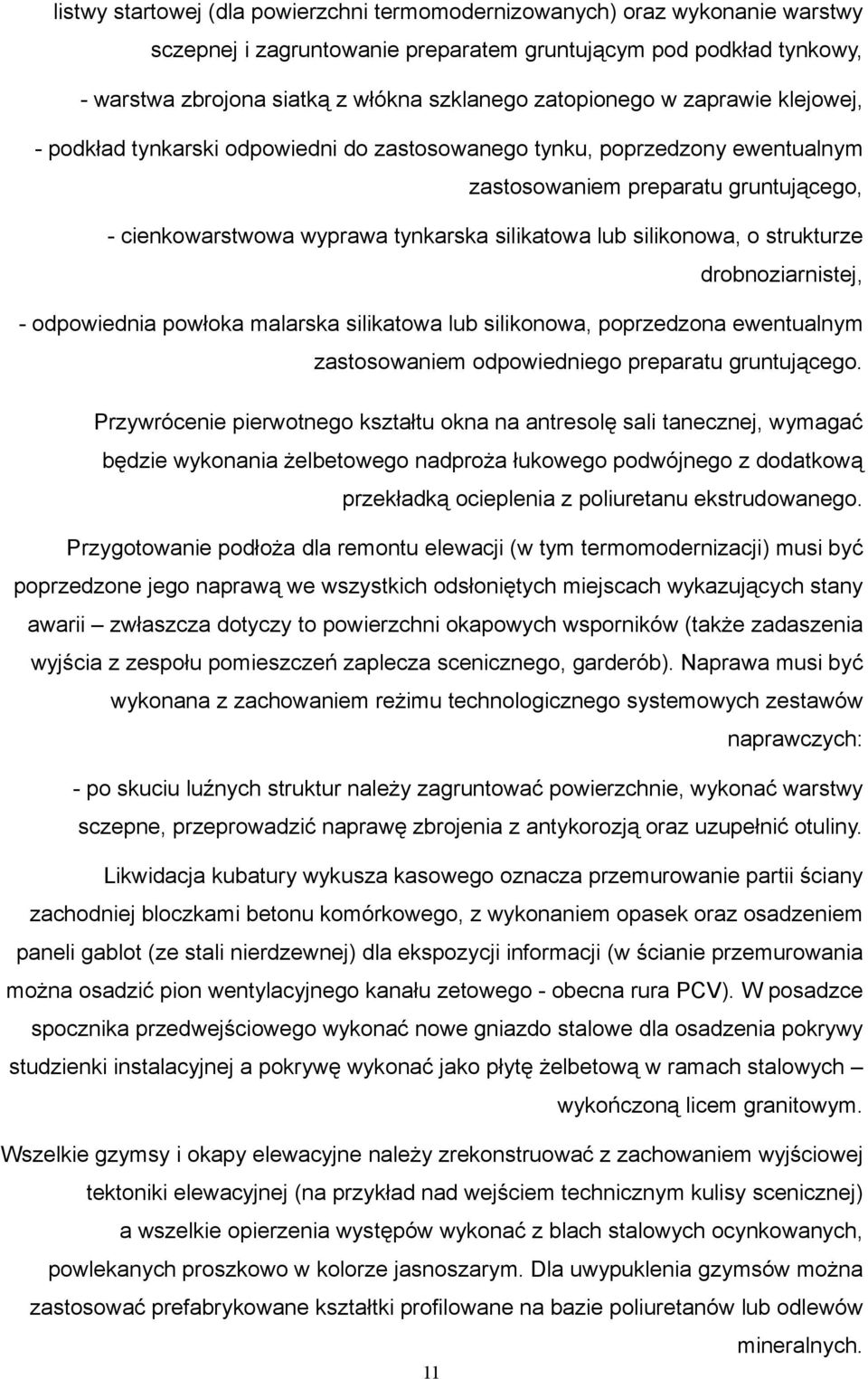 lub silikonowa, o strukturze drobnoziarnistej, - odpowiednia powłoka malarska silikatowa lub silikonowa, poprzedzona ewentualnym zastosowaniem odpowiedniego preparatu gruntującego.